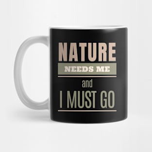 Nature Needs Me I Must Go Quote Motivational Inspirational Mug